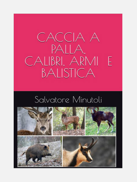 COVER LIBRO - CACCIA A PALLA, CALIBRI, ARMI E BALISTICA
